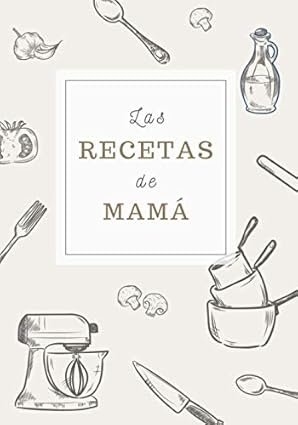 Las-Recetas-de-Mamá-Cuaderno-100-Recetas-Familiares-B5
